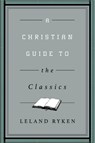 A Christian Guide to the Classics - Leland Ryken - 9781433547034