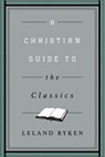 A Christian Guide to the Classics - Leland Ryken - 9781433547034