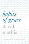 Habits of Grace - David Mathis - 9781433550478