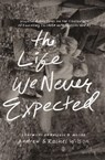 The Life We Never Expected - Andrew Wilson ; Rachel Wilson - 9781433550997