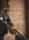 What Grieving People Wish You Knew about What Really Helps - Nancy Guthrie - 9781433552359