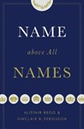 Name above All Names - Alistair Begg ; Sinclair B. Ferguson - 9781433563188