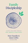 Family Discipleship - Matt Chandler ; Adam Griffin - 9781433566295