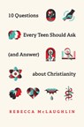 10 Questions Every Teen Should Ask about Christianity - Rebecca McLaughlin - 9781433571664