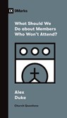 What Should We Do about Members Who Won't Attend? - Alex Duke - 9781433572272