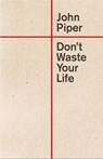 Don't Waste Your Life - John Piper - 9781433580772