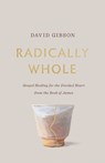 Radically Whole - David Gibson - 9781433582066