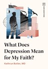 What Does Depression Mean for My Faith? - Kathryn Butler - 9781433593451