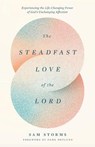 The Steadfast Love of the Lord - Sam Storms - 9781433593871