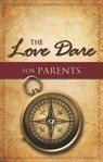The Love Dare for Parents - Stephen Kendrick ; Alex Kendrick - 9781433668524