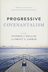 Progressive Covenantalism - Dr. Stephen J. Wellum ; Brent E. Parker - 9781433684029