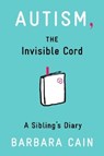 Autism, The Invisible Cord - Barbara S. Cain - 9781433811920