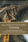 Alliance-Focused Training - J. Christopher Muran ; Catherine F. Eubanks ; Lisa Wallner Samstag ; James Macdonald - 9781433841477