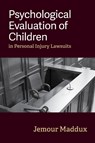 Psychological Evaluation of Children in Personal Injury Lawsuits - Jemour A. Maddux - 9781433842849