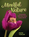 Mindful Nature: Connecting with Our Great Green World - Paige Towler - 9781433845185