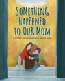 Something Happened to Our Mom: A Story about Parental Addiction - Ann Hazzard - 9781433847547