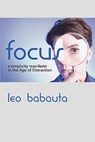 Focus: A Simplicity Manifesto in the Age of Distraction - Leo Babauta - 9781434103079
