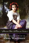 Where the Willows Grow: The Childhood Diary of Opal Whiteley - Opal Whiteley - 9781434103154