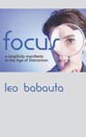 Focus: A Simplicity Manifesto in the Age of Distraction - Leo Babauta - 9781434116048