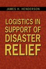 Logistics in Support of Disaster Relief - Lieutenant Colonel James H Cotton ; James H Henderson - 9781434334695