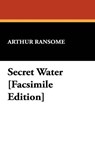 Secret Water [Facsimile Edition] - Arthur Ransome - 9781434478801