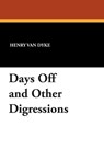 Days Off and Other Digressions - Henry Van Dyke - 9781434489845