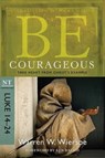Be Courageous ( Luke 14- 24 ) - Warren W. Wiersbe - 9781434764997