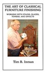 The Art Of Classical Furniture Finishing: Working With Stains, Glazes, Toners And Effects - Tim B. Inman - 9781434837394