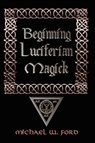 Beginning Luciferian Magick - Michael W. Ford - 9781435716452