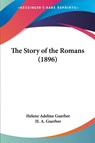 The Story of the Romans (1896) - Helene Adeline Guerber ; H. A. Guerber - 9781437339901