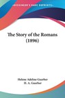 The Story of the Romans (1896) - Helene Adeline Guerber ; H. A. Guerber - 9781437339901