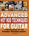 Beginner Intermediate And Advanced Hot Rod Techniques For Guitar: A Wiring Guide For The Fender Stratocaster - Tim Swike - 9781438201689