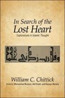 In Search of the Lost Heart: Explorations in Islamic Thought - William C. Chittick - 9781438439365