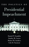 The Politics of Presidential Impeachment - Daniel P. Franklin ; Stanley M. Caress ; Robert M. Sanders - 9781438480039