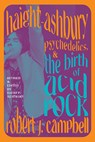 Haight-Ashbury, Psychedelics, and the Birth of Acid Rock - Robert J. Campbell - 9781438493367