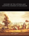 History of the Ottawa and Chippewa Indians of Michigan - Andrew J Blackbird - 9781438531632
