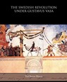 The Swedish Revolution Under Gustavus Vasa - Paul Barron Watson - 9781438595467