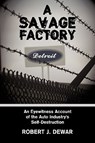 A Savage Factory - Robert J. Dewar - 9781438952932