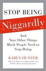 Stop Being Niggardly - Karen Hunter - 9781439123706