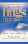Hugs from Heaven: Embraced by the Savior GIFT - Caron Chandler Loveless - 9781439124376