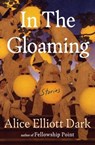 In The Gloaming - Alice Elliott Dark - 9781439129241