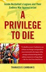 A Privilege to Die: Inside Hezbollah's Legions and Their Endless War Against Israel - Thanassis Cambanis - 9781439143612