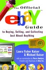 The Official eBay Guide to Buying, Selling, and Collecting Just About Anything - Laura Fisher Kaiser ; Michael Kaiser - 9781439146712