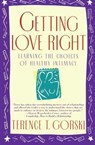 Getting Love Right - Terence T. Gorski - 9781439147474