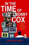 In the Time of Bobby Cox: The Atlanta Braves, Their Manager, My Couch, Two Decades, and Me - Lang Whitaker - 9781439148396