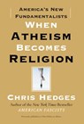 When Atheism Becomes Religion - Chris Hedges - 9781439158364