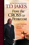 From the Cross to Pentecost - T.D. Jakes - 9781439195017