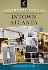 Legendary Locals of Intown Atlanta - Janice McDonald - 9781439643075
