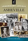 Legendary Locals of Asheville - Kevan D. Frazier - 9781439647868