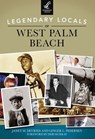 Legendary Locals of West Palm Beach - Janet M. DeVries - 9781439653883